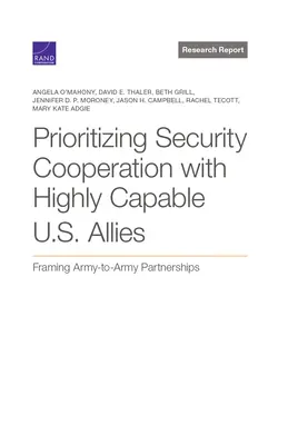 Priorité à la coopération en matière de sécurité avec des alliés américains hautement compétents : Encadrer les partenariats entre armées - Prioritizing Security Cooperation with Highly Capable U.S. Allies: Framing Army-To-Army Partnerships