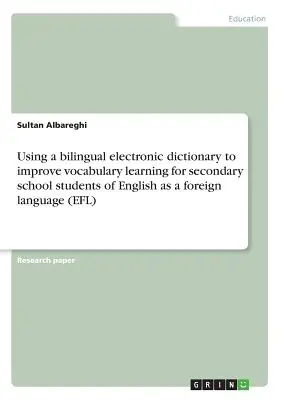 Utilisation d'un dictionnaire électronique bilingue pour améliorer l'apprentissage du vocabulaire par les élèves de l'enseignement secondaire de l'anglais langue étrangère - Using a bilingual electronic dictionary to improve vocabulary learning for secondary school students of English as a foreign language