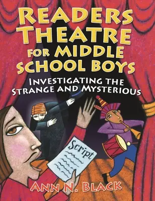 Théâtre de lecture pour les garçons du secondaire : enquête sur l'étrange et le mystérieux - Readers Theatre for Middle School Boys: Investigating the Strange and Mysterious