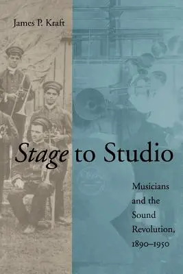 De la scène au studio : Les musiciens et la révolution sonore, 1890-1950 - Stage to Studio: Musicians and the Sound Revolution, 1890-1950