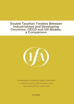 Traités de double imposition entre pays industrialisés et pays en développement (International Fiscal Association (IFA)) - Double Taxation Treaties Between Industrialised And Developing Co (International Fiscal Associaiton (IFA))