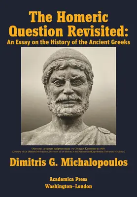 La question homérique revisitée : Un essai sur l'histoire des Grecs anciens - The Homeric Question Revisited: An Essay on the History of the Ancient Greeks