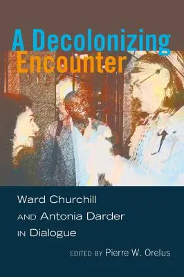 Une rencontre décolonisante : Ward Churchill et Antonia Darder en dialogue - A Decolonizing Encounter: Ward Churchill and Antonia Darder in Dialogue