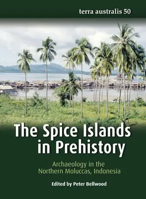 Les îles aux épices dans la préhistoire : Archéologie dans les Moluques du Nord, Indonésie - The Spice Islands in Prehistory: Archaeology in the Northern Moluccas, Indonesia