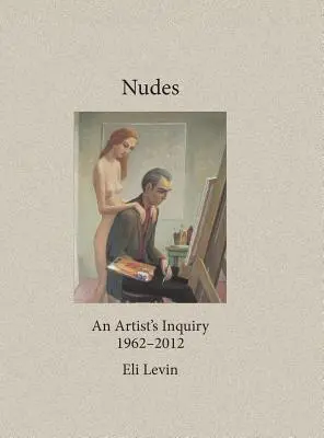 Nus : L'enquête d'un artiste, 1962-2012 - Nudes: An Artist's Inquiry, 1962-2012