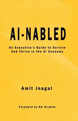 AI-nabled : Guide à l'usage des cadres pour survivre et prospérer dans l'économie de l'IA - AI-nabled: An Executive's Guide to Survive and Thrive in the AI Economy