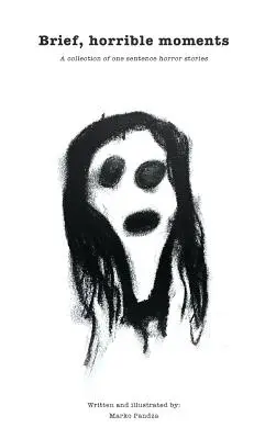 De brefs et horribles moments (édition illustrée) : Une collection d'histoires d'horreur en une phrase - Brief, horrible moments (Illustrated Edition): A collection of one sentence horror stories