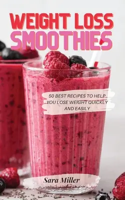 Smoothies pour la perte de poids : 50 meilleures recettes pour vous aider à perdre du poids rapidement et facilement - Weight Loss Smoothies: 50 Best Recipes to Help You Lose Weight Quickly and Easily