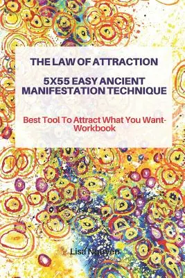 La Loi de l'Attraction 5x55 Technique de Manifestation Ancienne Facile : Le meilleur outil pour attirer ce que vous voulez - Manuel d'exercices - The Law of Attraction 5x55 Easy Ancient Manifestation Technique: Best Tool to Attract What You Want- Workbook