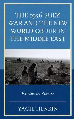 La guerre de Suez de 1956 et le nouvel ordre mondial au Moyen-Orient : L'exode à l'envers - The 1956 Suez War and the New World Order in the Middle East: Exodus in Reverse