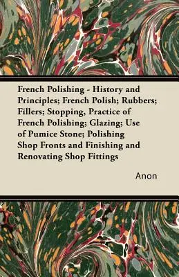 Polissage français - Histoire et principes ; polissage français ; caoutchoucs ; mastics ; arrêt, pratique du polissage français ; glaçage ; utilisation de la pierre ponce ; polissage. - French Polishing - History and Principles; French Polish; Rubbers; Fillers; Stopping, Practice of French Polishing; Glazing; Use of Pumice Stone; Poli