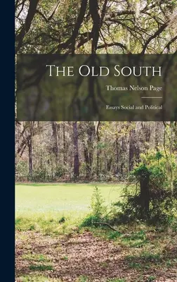 Le vieux Sud ; Essais sociaux et politiques - The Old South; Essays Social and Political
