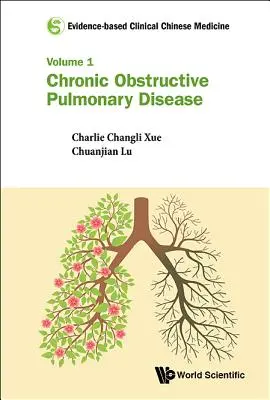 Médecine chinoise factuelle - Volume 1 : Maladie pulmonaire obstructive chronique - Evidence-Based Clinical Chinese Medicine - Volume 1: Chronic Obstructive Pulmonary Disease