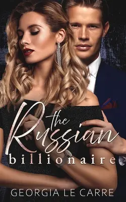 Le milliardaire russe : Un roman d'amour et de suspense - The Russian Billionaire: A Romantic Suspense Novel
