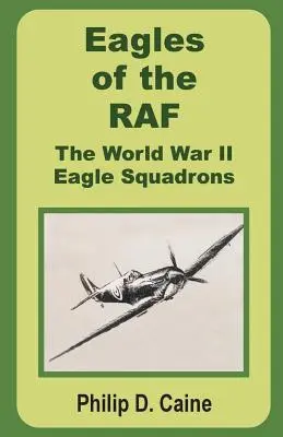 Les aigles de la RAF : les escadrons d'aigles de la Seconde Guerre mondiale - Eagles of the RAF: The World War II Eagle Squadrons