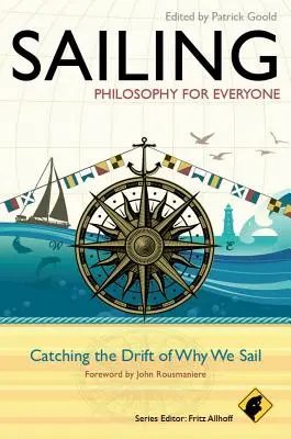 Voile - La philosophie pour tous : La philosophie pour tous : Pourquoi nous naviguons&nbsp;? - Sailing - Philosophy for Everyone: Catching the Drift of Why We Sail