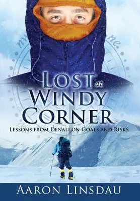 Perdu au coin du vent : Les leçons du Denali sur les objectifs et les risques - Lost at Windy Corner: Lessons from Denali on Goals and Risks