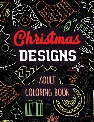 Christmas Designs - Adult Coloring Book : Livre de coloriage pour adultes avec de magnifiques fleurs d'hiver, des scènes de Noël hivernales relaxantes, des images du Christ et des dessins. - Christmas Designs - Adult Coloring Book: Coloring Book for Adults Featuring Beautiful Winter Florals, Relaxing Winter Christmas holiday scenes, Christ