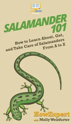 Salamandre 101 : Comment apprendre à connaître, obtenir et prendre soin des salamandres de A à Z - Salamander 101: How to Learn About, Get, and Take Care of Salamanders From A to Z