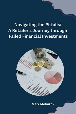 Naviguer dans les pièges : Le voyage d'un détaillant à travers des investissements financiers ratés - Navigating the Pitfalls: A Retailer's Journey through Failed Financial Investments
