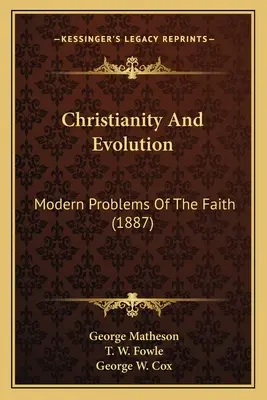 Christianisme et évolution : Les problèmes modernes de la foi (1887) - Christianity And Evolution: Modern Problems Of The Faith (1887)