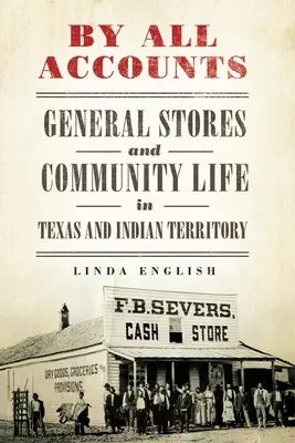 À tout point de vue : Magasins généraux et vie communautaire au Texas et dans les territoires indiens Volume 6 - By All Accounts: General Stores and Community Life in Texas and Indian Territory Volume 6