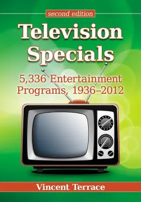 Les émissions spéciales à la télévision : 5 336 émissions de divertissement, 1936-2012, 2D Ed. - Television Specials: 5,336 Entertainment Programs, 1936-2012, 2D Ed.