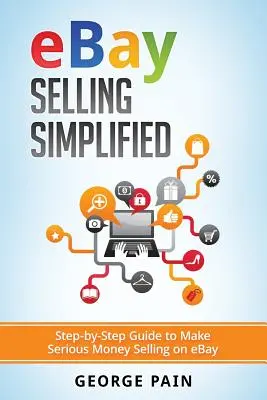 eBay Selling Simplified : Guide étape par étape pour gagner de l'argent en vendant sur eBay - eBay Selling Simplified: Step-by-Step Guide to Make Serious Money Selling on eBay