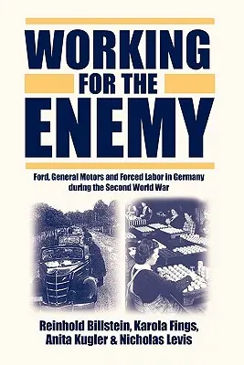 Travailler pour l'ennemi : Ford, General Motors et le travail forcé en Allemagne pendant la Seconde Guerre mondiale - Working for the Enemy: Ford, General Motors, and Forced Labor in Germany During the Second World War