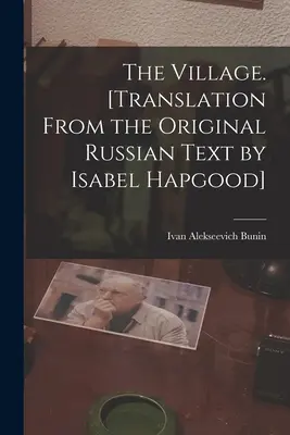 Le village. [Traduction du texte original russe par Isabel Hapgood] - The Village. [Translation From the Original Russian Text by Isabel Hapgood]