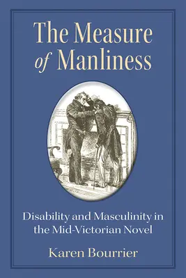 La mesure de la virilité : Handicap et masculinité dans le roman du milieu de l'époque victorienne - The Measure of Manliness: Disability and Masculinity in the Mid-Victorian Novel