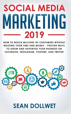 Social Media Marketing 2019 : Comment atteindre des millions de clients sans perdre votre temps et votre argent - Des moyens éprouvés pour développer votre entreprise sur Instagra - Social Media Marketing 2019: How to Reach Millions of Customers Without Wasting Your Time and Money - Proven Ways to Grow Your Business on Instagra