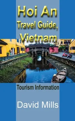 Guide touristique de Hoi An, Vietnam : Informations sur le tourisme - Hoi An Travel Guide, Vietnam: Tourism Information