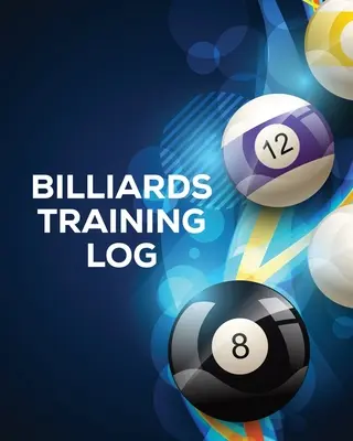 Journal d'entraînement au billard : Chaque joueur de billard de poche S'entraîner au jeu de billard Sports individuels - Billiards Training Log: Every Pool Player Pocket Billiards Practicing Pool Game Individual Sports