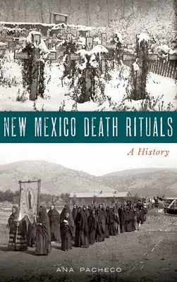 Rituels de mort au Nouveau-Mexique : Une histoire - New Mexico Death Rituals: A History