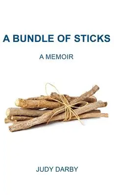 Un paquet de bâtons : Un mémoire - A Bundle of Sticks: A Memoir