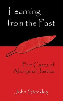 Tirer les leçons du passé : Cinq cas de justice autochtone - Learning from the Past: Five Cases of Aboriginal Justice