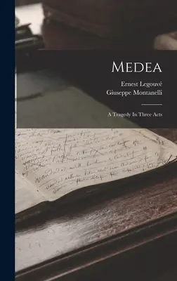 Médée : Une tragédie en trois actes - Medea: A Tragedy In Three Acts