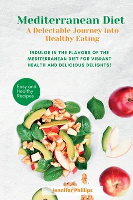 Régime méditerranéen Un voyage délectable vers une alimentation saine : Les saveurs de la diète méditerranéenne pour une santé éclatante et de délicieux plaisirs. - Mediterranean Diet A Delectable Journey into Healthy Eating: Indulge in the Flavors of the Mediterranean Diet for Vibrant Health and Delicious Delight