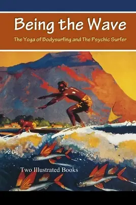 Être la vague : Le Yoga du Bodysurfing et Le Surfeur Psychique - Being the Wave: The Yoga of Bodysurfing and The Psychic Surfer