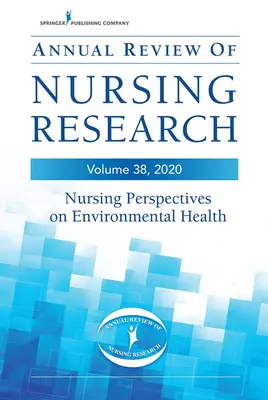 Revue annuelle de la recherche en soins infirmiers, volume 38 : Perspectives infirmières sur la santé environnementale - Annual Review of Nursing Research, Volume 38: Nursing Perspectives on Environmental Health