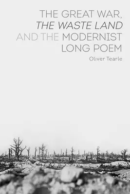 La Grande Guerre, le Waste Land et le long poème moderniste - The Great War, the Waste Land and the Modernist Long Poem