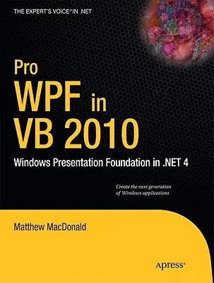 Pro Wpf en VB 2010 : Windows Presentation Foundation en .Net 4 - Pro Wpf in VB 2010: Windows Presentation Foundation in .Net 4