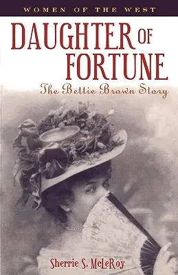 Fille de la fortune : L'histoire de Bettie Brown - Daughter of Fortune: The Bettie Brown Story