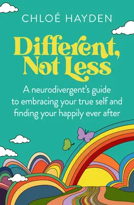 Différent, pas moins : Le guide d'un neurodivergent pour embrasser son vrai moi et trouver le bonheur éternel - Different, Not Less: A Neurodivergent's Guide to Embracing Your True Self and Finding Your Happily Ever After