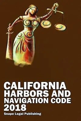 Code des ports et de la navigation de Californie 2018 - California Harbors and Navigation Code 2018