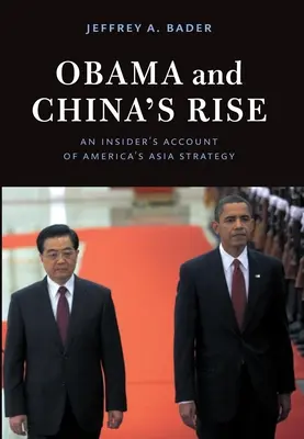 Obama et la montée en puissance de la Chine : le récit d'un initié sur la stratégie asiatique de l'Amérique - Obama and China's Rise: An Insider's Account of America's Asia Strategy