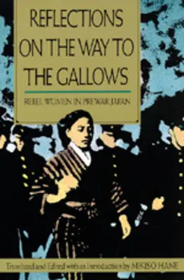 Réflexions sur le chemin de la potence : Les femmes rebelles dans le Japon d'avant-guerre - Reflections on the Way to the Gallows: Rebel Women in Prewar Japan