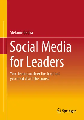 Les médias sociaux pour les dirigeants : Votre équipe peut diriger le bateau, mais c'est à vous de tracer la route - Social Media for Leaders: Your Team Can Steer the Boat But You Need Chart the Course