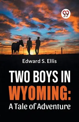 Deux garçons dans le Wyoming : Un récit d'aventure - Two Boys In Wyoming: A Tale Of Adventure